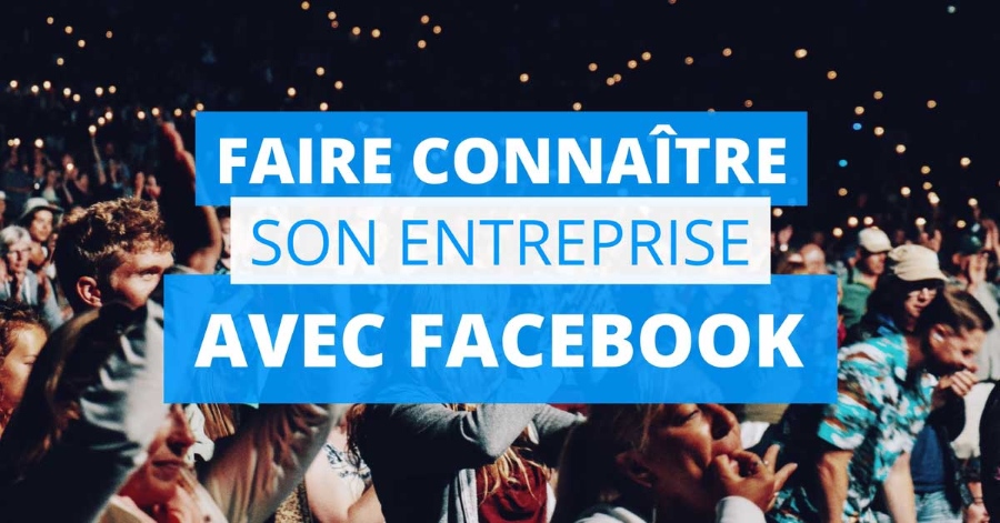 Il y a de nombreuses raisons à être sur Facebook pour une entreprise